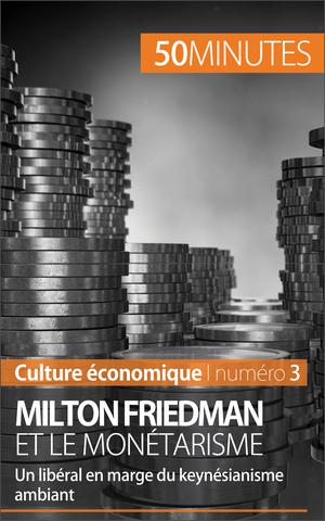 Milton Friedman et le monétarisme | de Saeger, Ariane