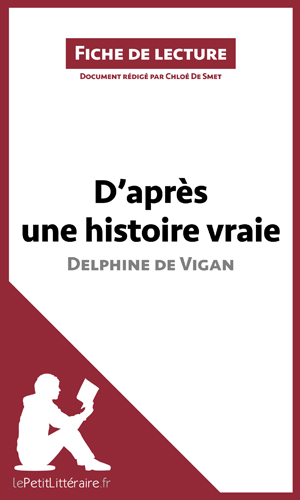 D'après une histoire vraie de Delphine de Vigan (Fiche de lecture) | De Smet, Chloé