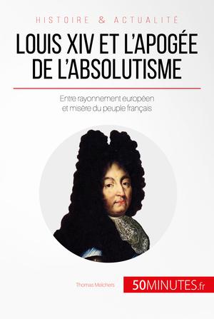 Louis XIV et l'apogée de l'absolutisme | Melchers, Thomas