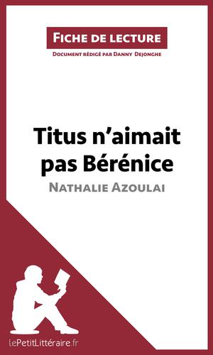 Titus n'aimait pas Bérénice de Nathalie Azoulai (Fiche de lecture) | Dejonghe, Danny