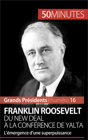 Franklin Roosevelt. Du New Deal à la conférence de Yalta | Melchers, Thomas