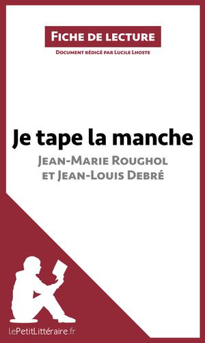 Je tape la manche de Jean-Marie Roughol et Jean-Louis Debré (Fiche de lecture) | Lhoste, Lucile