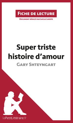 Super triste histoire d'amour de Gary Shteyngart (Fiche de lecture) | Lhoste, Lucile