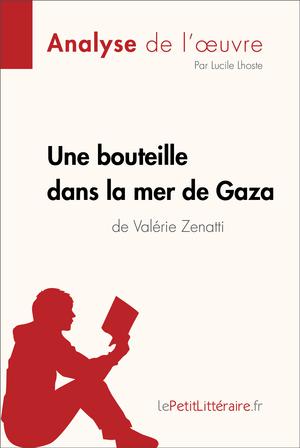 Une bouteille dans la mer de Gaza de Valérie Zenatti (Fiche de lecture) | Lhoste, Lucile
