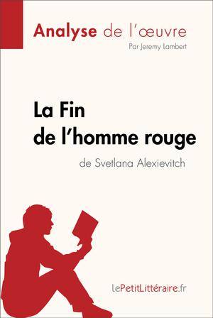 La Fin de l'homme rouge de Svetlana Alexievitch (Analyse de l'oeuvre) | Lambert, Jeremy