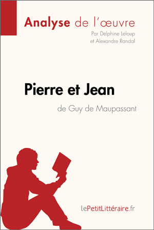 Pierre et Jean de Guy de Maupassant (Analyse de l'oeuvre) | Lepetitlitteraire