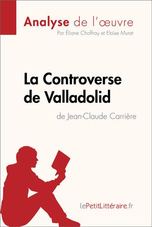 La Controverse de Valladolid de Jean-Claude Carrière (Analyse de l'oeuvre) | Choffray, Éliane