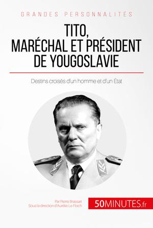 Tito, maréchal et président de Yougoslavie | Brassart, Pierre