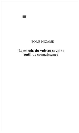 Le miroir, du voir au savoir : outil de connaissance | Nicaise, Boris