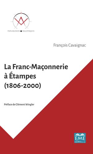 La Franc-Maçonnerie à Étampes (1806-2000) | Cavaignac, François