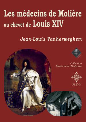 Les médecins de Molière au chevet de Louis XIV | Vanherweghem, Jean-Louis