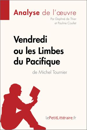 Vendredi ou les Limbes du Pacifique de Michel Tournier (Analyse de l'oeuvre) | De Thier, Daphné
