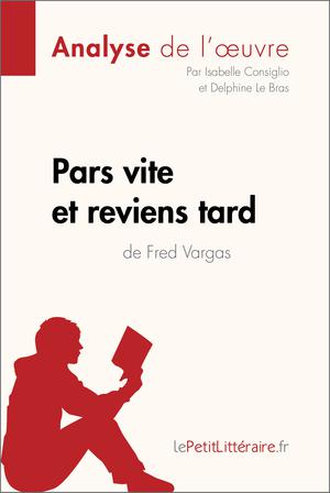 Pars vite et reviens tard de Fred Vargas (Analyse de l'oeuvre) | Consiglio, Isabelle