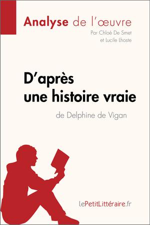 D'après une histoire vraie de Delphine de Vigan (Analyse de l'œuvre) | Lepetitlitteraire