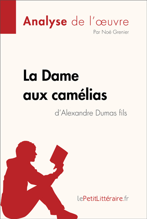 La Dame aux camélias d'Alexandre Dumas fils (Analyse de l'oeuvre) | Lepetitlitteraire