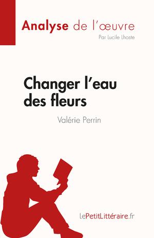 Changer l'eau des fleurs de Valérie Perrin (Analyse de l'œuvre) | Lepetitlitteraire