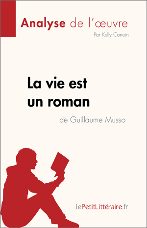 La vie est un roman de Guillaume Musso (Analyse de l'œuvre) | Carrein, Kelly