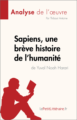 Sapiens, une brève histoire de l'humanité de Yuval Noah Harari (Analyse de l'œuvre) | Antoine, Thibaut