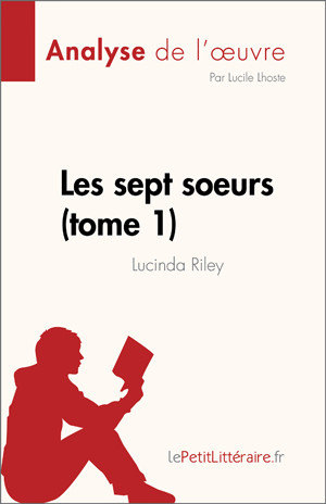 Les sept soeurs - tome 1 de Lucinda Riley (Analyse de l'œuvre) | Lhoste, Lucile