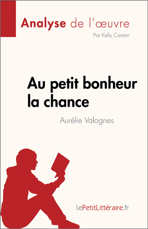 Au petit bonheur la chance d'Aurélie Valognes (Analyse de l'œuvre) | Carrein, Kelly