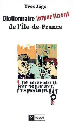 Dictionnaire impertinent de l'Ile-de-France | Jégo, Yves