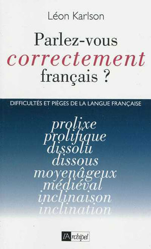 Parlez-vous correctement français ? Difficultés et pièges de la langue française | Karlson, Léon