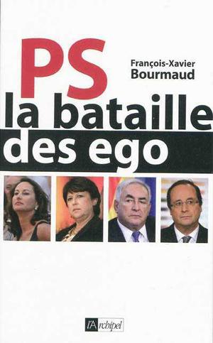 PS, la bataille des ego | Bourmaud, François-Xavier