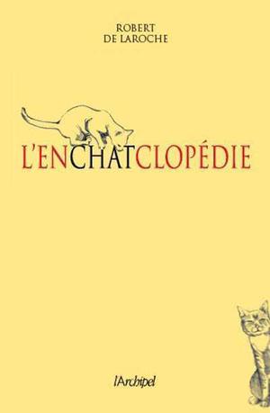 L'enchatclopédie | De Laroche, Robert