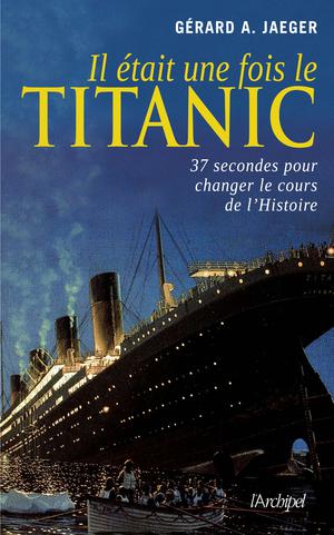 Il était une fois le Titanic | Jaeger, Gérard A.