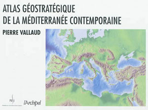 Atlas géostratégique de la Mediterranée contemporaine | Vallaud, Pierre