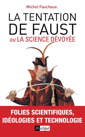 La tentation de Faust ou la science dévoyée | Faucheux, Michel