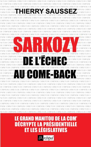 Sarkozy, de l'echec au come back | Saussez, Thierry