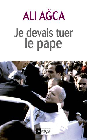 Je devais tuer le pape | Agca, Ali