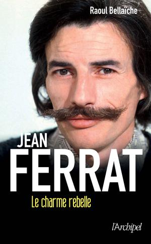 Jean Ferrat, le charme rebelle | Bellaiche, Raoul