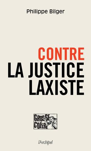 Contre la justice laxiste | Bilger, Philippe