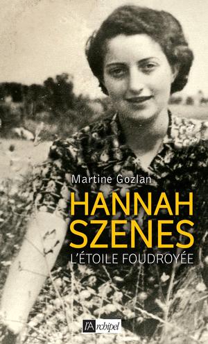 Hannah Szenes, l'étoile foudroyée | Gozlan, Martine