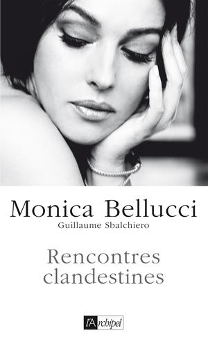 Rencontres clandestines | Bellucci, Monica