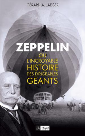 Zeppelin ou L'incroyable histoire des dirigeables géants | Jaeger, Gérard A.