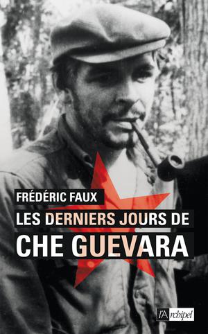 Les derniers jours de Che Guevara | Faux, Frédéric