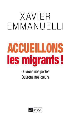 Accueillons les migrants ! | Emmanuelli, Xavier