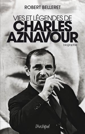 Vies et légendes de Charles Aznavour | Belleret, Robert