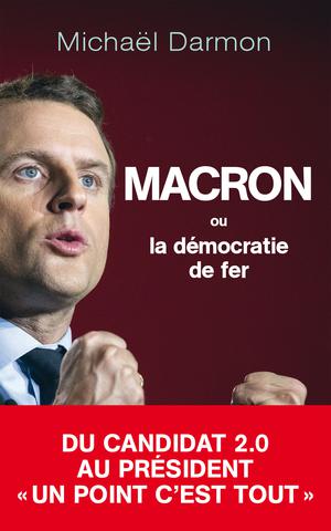 Macron ou La démocratie de fer | Darmon, Michaël