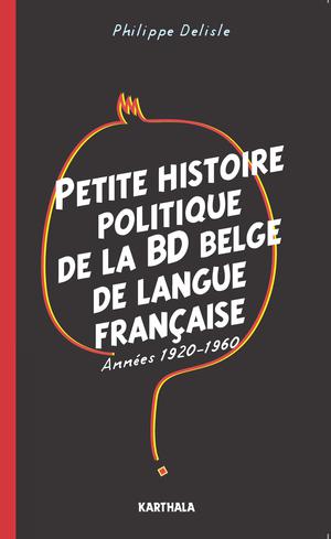 Petite histoire politique de la BD belge de langue française | Delisle, Philippe