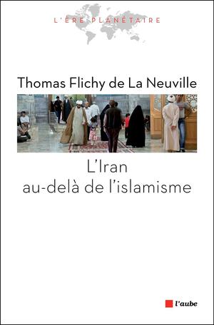 L'Iran au-delà de l'islamisme | Flichy De La Neuville, Thomas