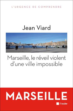 Marseille, le réveil violent d'une ville impossible | Viard, Jean