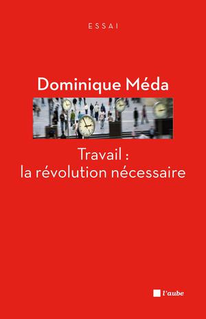 Travail : la révolution nécessaire | Meda, Dominique