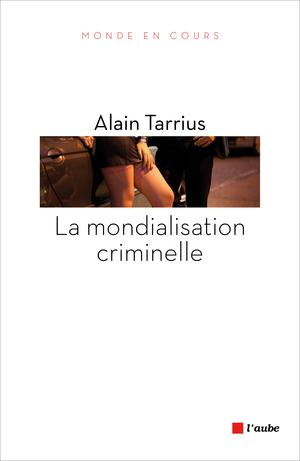 La mondialisation criminelle | Tarrius, Alain