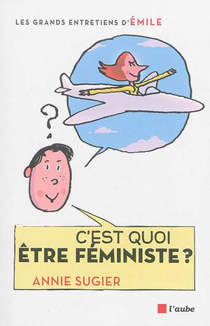 C'est quoi être féministe ? | Sugier, Annie