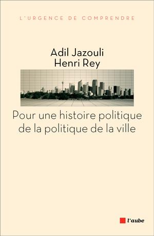 Pour une histoire politique de la politique de la ville | Jazouli, Adil