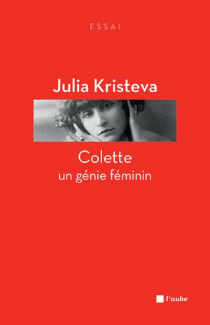Colette, un génie féminin | Kristeva, Julia